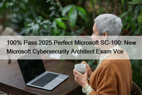 100% Pass 2025 Perfect Microsoft SC-100: New Microsoft ...