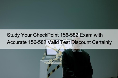 Study Your CheckPoint 156-582 Exam with Accurate 156-582 ...